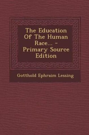 Cover of The Education of the Human Race... - Primary Source Edition