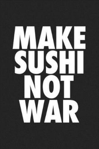 Cover of Make Sushi Not War