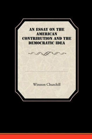 Cover of An Essay On The American Contribution And The Democratic Idea