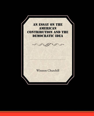 Book cover for An Essay On The American Contribution And The Democratic Idea