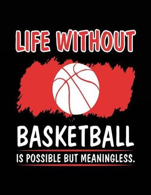 Book cover for Life Without Basketball Is Possible But Meaningless.