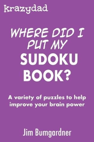 Cover of Krazydad Where Did I Put My Sudoku Book?