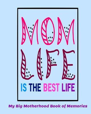 Book cover for Mom Life is the Best Life My Big Motherhood Book of Memories
