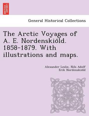 Book cover for The Arctic Voyages of A. E. Nordenskio LD. 1858-1879. with Illustrations and Maps.