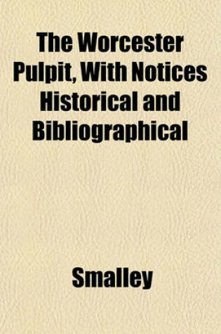 Cover of The Worcester Pulpit, with Notices Historical and Bibliographical