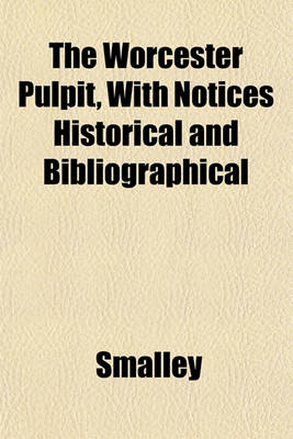 Book cover for The Worcester Pulpit, with Notices Historical and Bibliographical