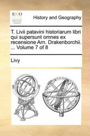 Cover of T. LIVII Patavini Historiarum Libri Qui Supersunt Omnes Ex Recensione Arn. Drakenborchii. ... Volume 7 of 8