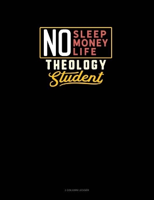 Cover of No Sleep. No Money. No Life. Theology Student