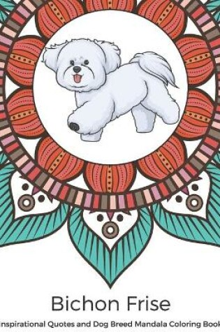 Cover of Bichon Frise Inspirational Quotes and Dog Breed Mandala Coloring Book
