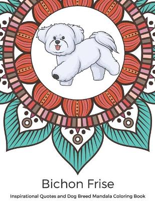 Book cover for Bichon Frise Inspirational Quotes and Dog Breed Mandala Coloring Book