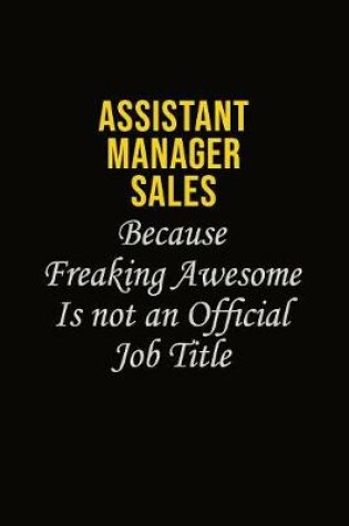 Cover of Assistant Manager Sales Because Freaking Awesome Is Not An Official Job Title