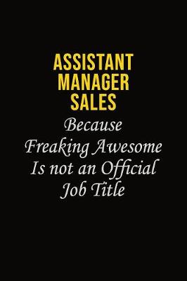 Book cover for Assistant Manager Sales Because Freaking Awesome Is Not An Official Job Title