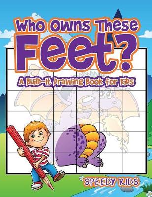 Book cover for Who Owns These Feet? A Build-It Drawing Book for Kids