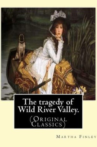 Cover of The tragedy of Wild River Valley. By