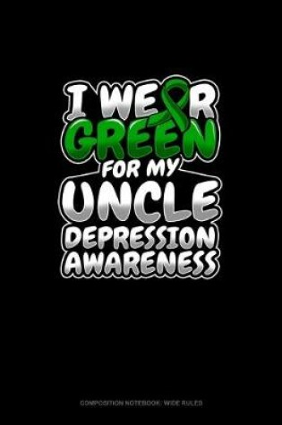 Cover of I Wear Green For My Uncle Depression Awareness