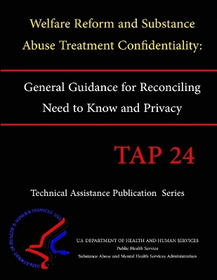 Book cover for Welfare Reform and Substance Abuse Treatment Confidentiality: General Guidance for Reconciling Need to Know and Privacy (TAP 24)