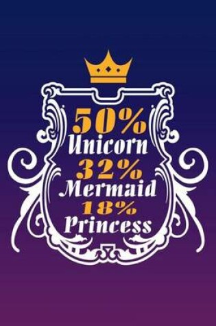 Cover of 50% Unicorn 32% Mermaid 18% Princess