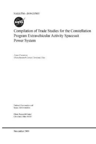 Cover of Compilation of Trade Studies for the Constellation Program Extravehicular Activity Spacesuit Power System
