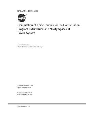 Book cover for Compilation of Trade Studies for the Constellation Program Extravehicular Activity Spacesuit Power System