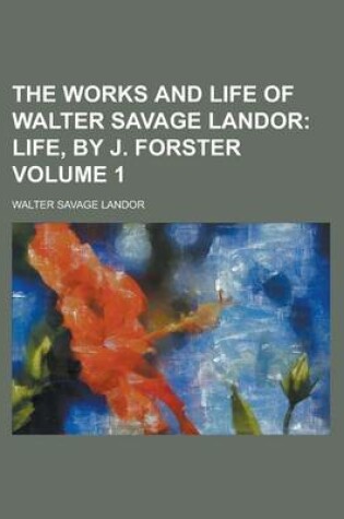 Cover of The Works and Life of Walter Savage Landor Volume 1