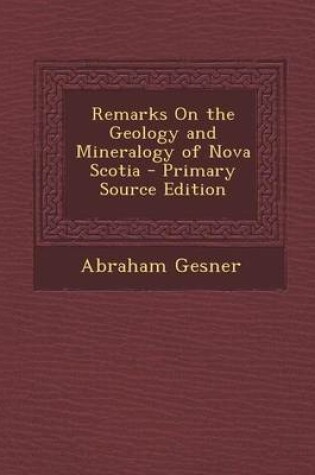 Cover of Remarks on the Geology and Mineralogy of Nova Scotia