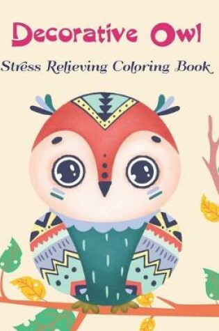 Cover of Decorative Owl Stress Relieving Coloring Book