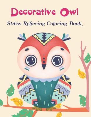 Book cover for Decorative Owl Stress Relieving Coloring Book