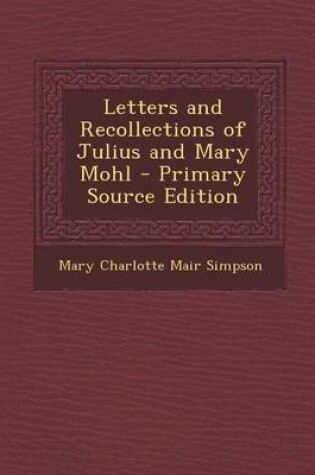 Cover of Letters and Recollections of Julius and Mary Mohl - Primary Source Edition