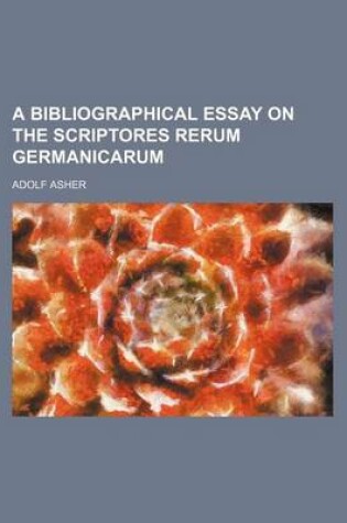 Cover of A Bibliographical Essay on the Scriptores Rerum Germanicarum