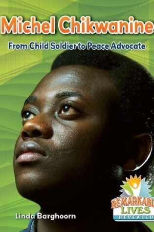 Cover of Michel Chikwanine: From Child Soldier to Peace Advocate