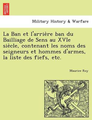 Book cover for La Ban et l'arrière ban du Bailliage de Sens au XVIe siècle, contenant les noms des seigneurs et hommes d'armes, la liste des fiefs, etc.