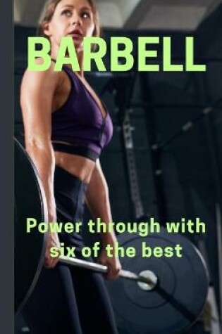 Cover of Barbell - Power through with six of the best