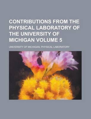 Book cover for Contributions from the Physical Laboratory of the University of Michigan Volume 5