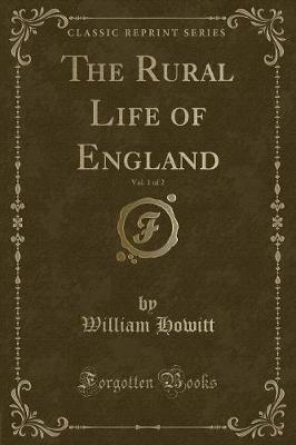 Book cover for The Rural Life of England, Vol. 1 of 2 (Classic Reprint)