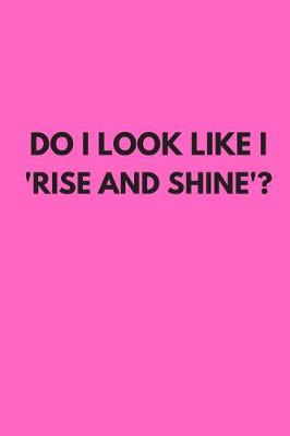 Book cover for Do I Look Like I Rise and Shine
