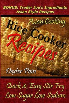 Book cover for Rice Cooker Recipes - Asian Cooking - Quick & Easy Stir Fry - Low Sugar - Low Sodium