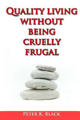 Book cover for Quality Living Without Being Cruelly Frugal