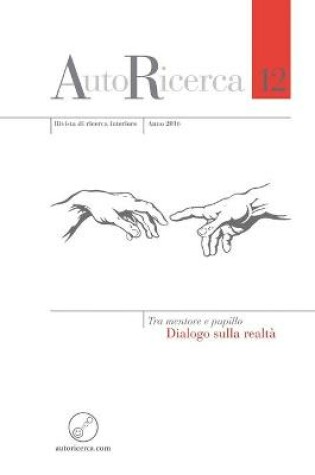 Cover of AutoRicerca - Numero 12, Anno 2016 - Tra mentore e pupillo. Dialogo sulla realtà