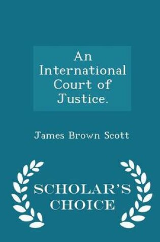 Cover of An International Court of Justice. - Scholar's Choice Edition