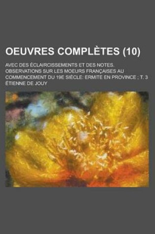 Cover of Oeuvres Completes; Avec Des Eclaircissements Et Des Notes. Observations Sur Les Moeurs Francaises Au Commencement Du 19e Siecle