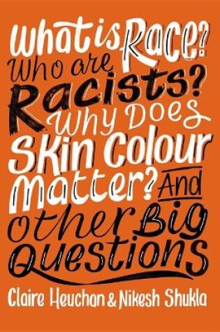 Cover of What is Race? Who are Racists? Why Does Skin Colour Matter? And Other Big Questions