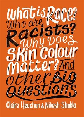 Book cover for What is Race? Who are Racists? Why Does Skin Colour Matter? And Other Big Questions