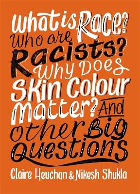 Cover of What is Race? Who are Racists? Why Does Skin Colour Matter? And Other Big Questions