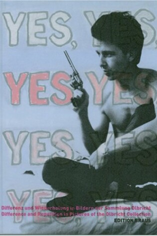 Cover of Yes Yes Yes Yes - Difference and Repetition in the Pictures of the Olbricht Collection