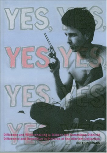 Book cover for Yes Yes Yes Yes - Difference and Repetition in the Pictures of the Olbricht Collection