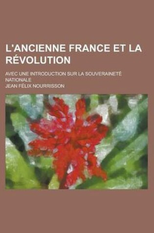 Cover of L'Ancienne France Et La Revolution; Avec Une Introduction Sur La Souverainete Nationale