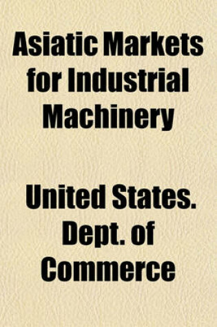 Cover of Asiatic Markets for Industrial Machinery