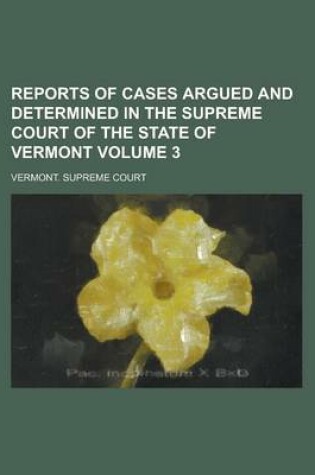 Cover of Reports of Cases Argued and Determined in the Supreme Court of the State of Vermont Volume 3