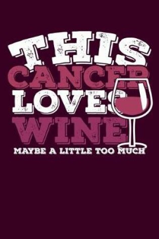 Cover of This Cancer Loves Wine Maybe Little Too Much Notebook