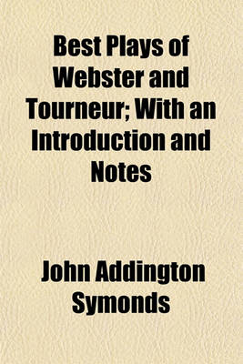 Book cover for Best Plays of Webster and Tourneur; With an Introduction and Notes